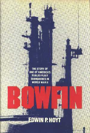 Bowfin - The story of one of America\'s fabled fleet submarines in World War II