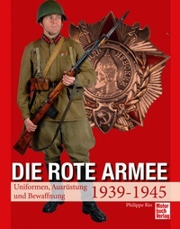 Die Rote Armee - Uniformen, Ausr&uuml;stung und Bewaffnung 1939-1945