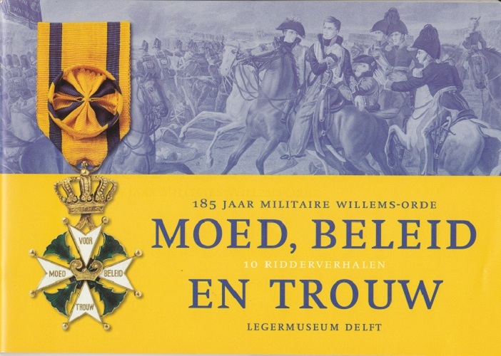 Moed, beleid en trouw - 185 jaar militaire Willems-Orde