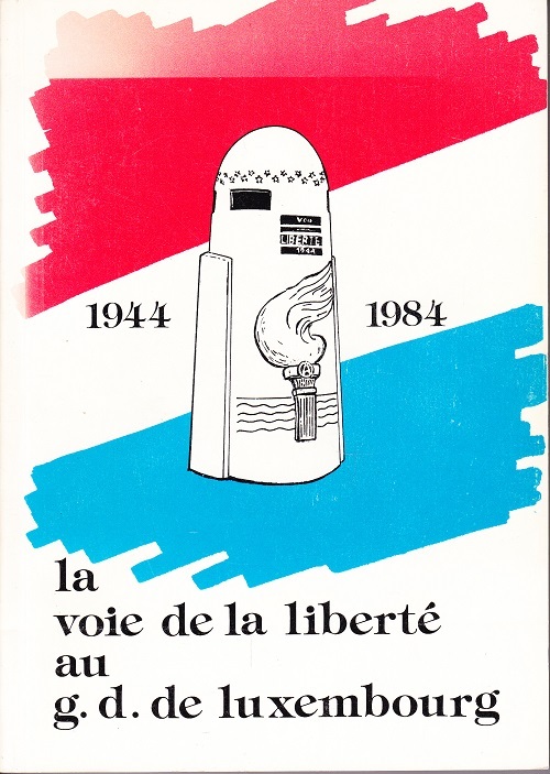 La voie de la libert&eacute; au G.G.de Luxembourg 1944-1984