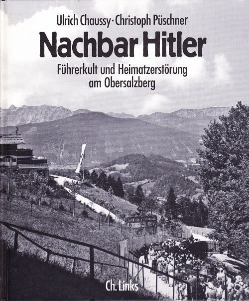 Nachbar Hitler - F&uuml;hrerkult und Heimatzerst&ouml;rung am Obersalzberg