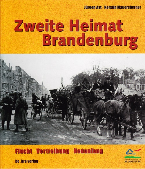 Zweite Heimat Brandenburg - Flucht  Vertreibung  Neuanfang