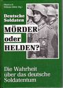 Deutsche Soldaten - Mörder oder Helden?