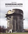 Bunkeranlagen - Gigantische Bauten in Deutschland und Europa