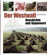 Der Westwall. Geschichte und Gegenwart