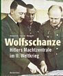Wolfsschanze - Hitlers Machtzentrale im II.Weltkrieg